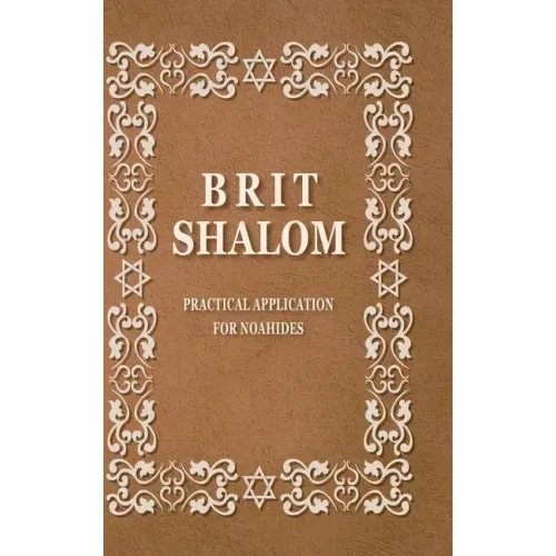 BRIT SHALOM by RABBI OURY CHERKI with Hebrew Text: Practical Application for NOAHIDES with Original Hebrew Text