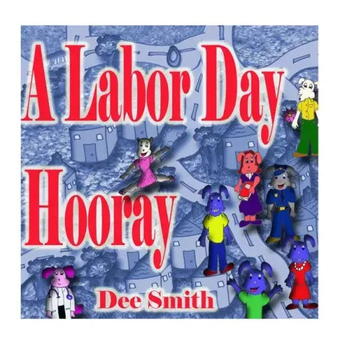 A Labor Day Hooray: A Rhyming Labor Day Picture Book for Children which encourages kids to celebrate and enjoy Labor Day