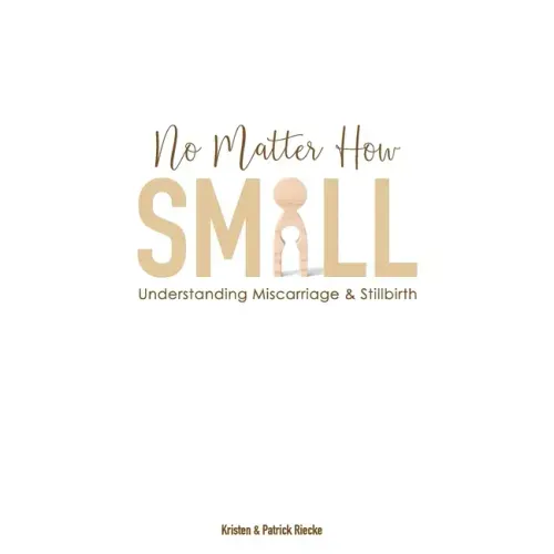 No Matter How Small: Understanding Miscarriage and Stillbirth