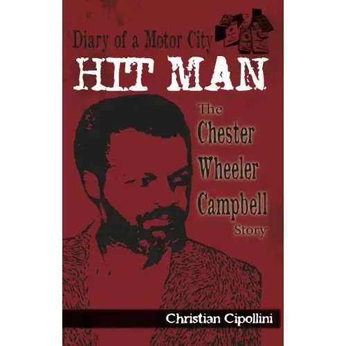 Diary of a Motor City Hit Man: The Chester Wheeler Campbell Story