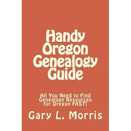 Handy Oregon Genealogy Guide: All You Need to Find Genealogy Resources for Oregon FAST!