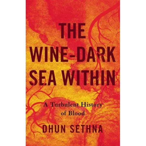 The Wine-Dark Sea Within: A Turbulent History of Blood