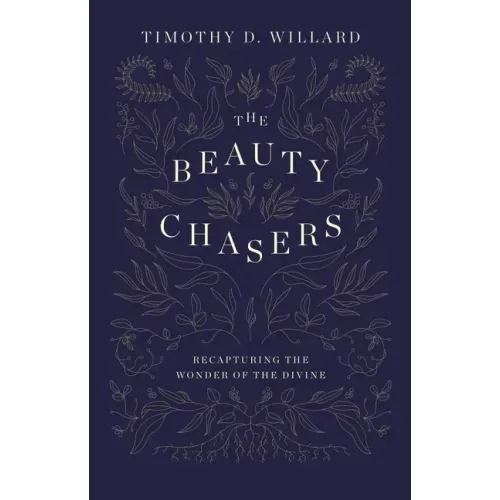 The Beauty Chasers: Recapturing the Wonder of the Divine