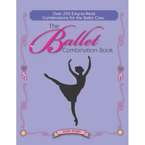 The Ballet Combination Book: Over 250 Combination for the Ballet Class