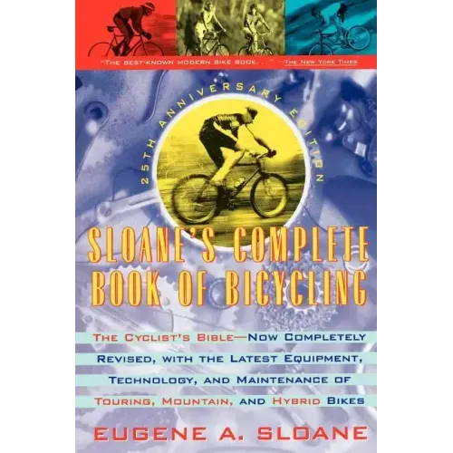 Sloane's Complete Book of Bicycling: The Cyclist's Bible--25th Anniversary Edition