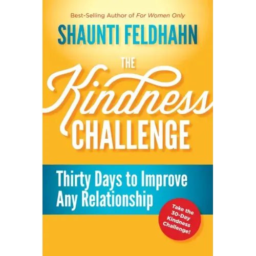 The Kindness Challenge: Thirty Days to Improve Any Relationship