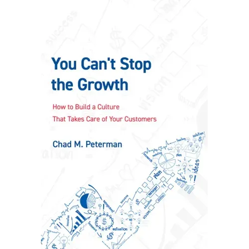 You Can't Stop the Growth: How to Build a Culture That Takes Care of Your Customers