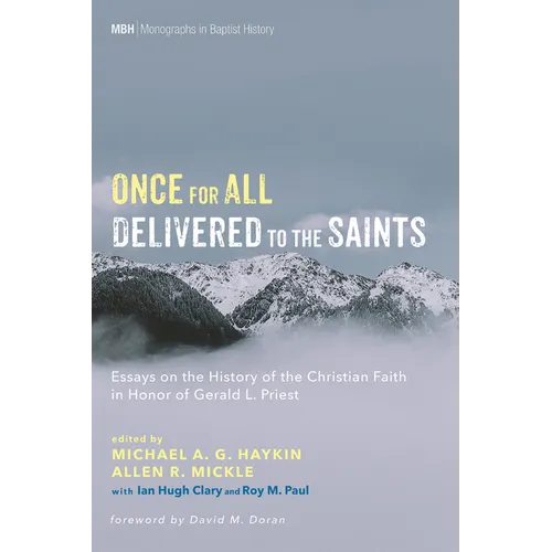 Once for All Delivered to the Saints: Essays on the History of the Christian Faith in Honor of Gerald L. Priest