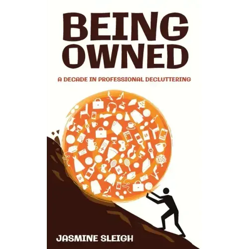 Being Owned: A Decade in Professional Decluttering