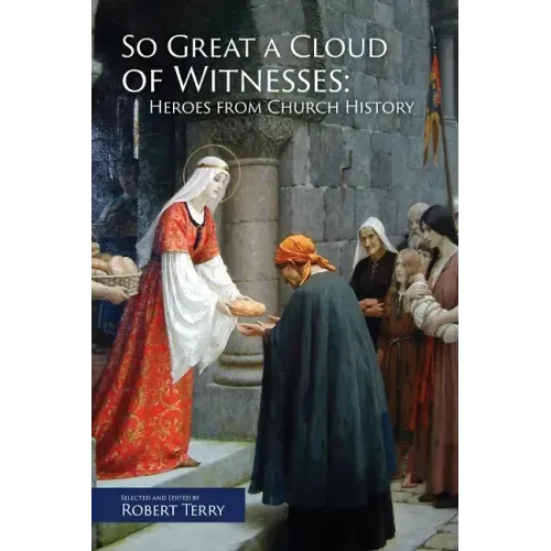 So Great A Cloud of Witnesses: Heroes From Church History