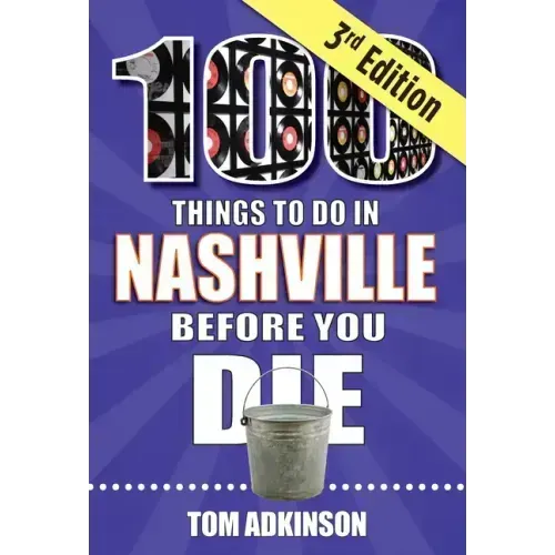 100 Things to Do in Nashville Before You Die, 3rd Edition