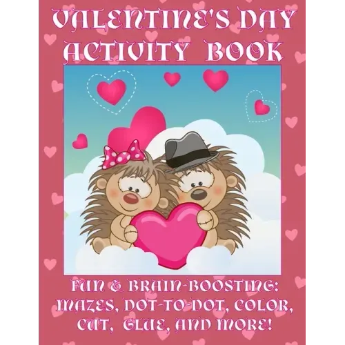 Valentine's Day Activity Book: Fun & Brain-Boosting: Mazes, Dot-to-Dot, Color, Cut, Glue, & More