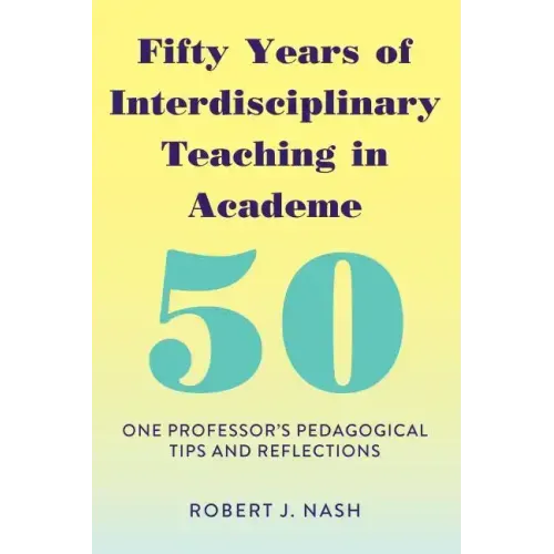 Fifty Years of Interdisciplinary Teaching in Academe: One Professor's Pedagogical Tips and Reflections