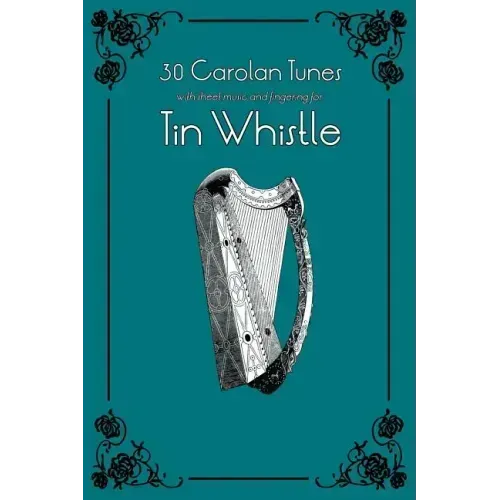 30 Carolan Tunes with Sheet Music and Fingering for Tin Whistle