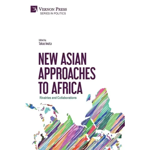 New Asian Approaches to Africa: Rivalries and Collaborations
