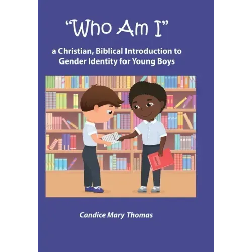 Who Am I: A Christian, Biblical Introduction to Gender Identity for Young Boys