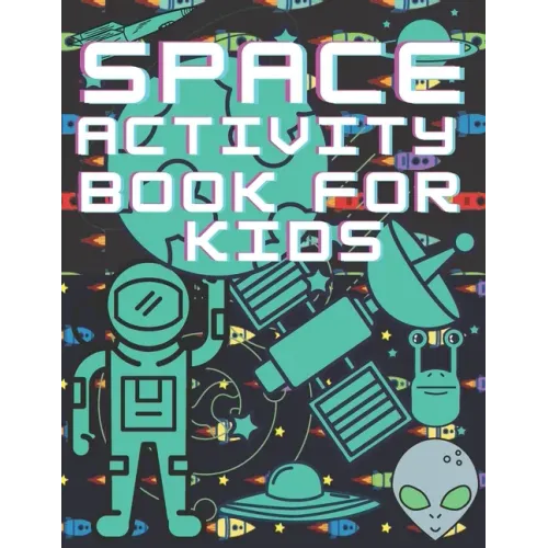 Space Activity Book For Kids: Mazes, Puzles, Activity Workbook Creative Project