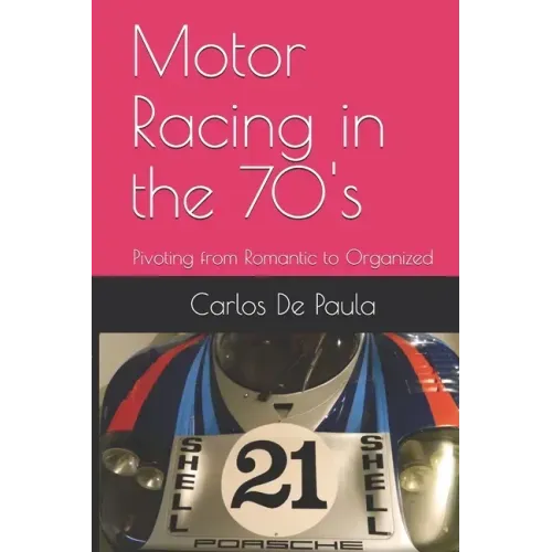 Motor Racing in the 70's: Pivoting from Romantic to Organized