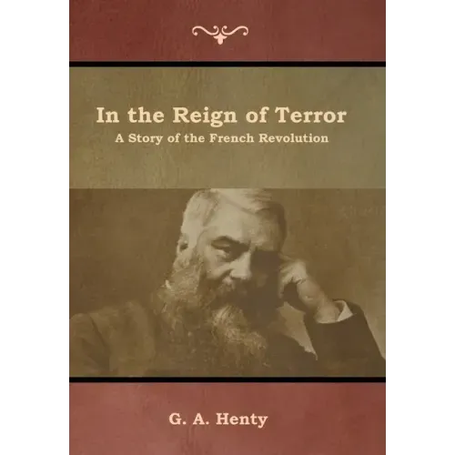 In the Reign of Terror: A Story of the French Revolution