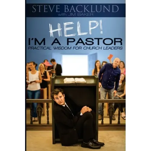 HELP! I'm a Pastor: Practical Wisdom For Church Leaders
