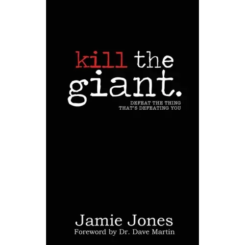 Kill the Giant: Defeat the Thing That's Defeating You