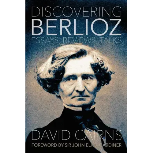 Discovering Berlioz: Essays, Reviews, Talks