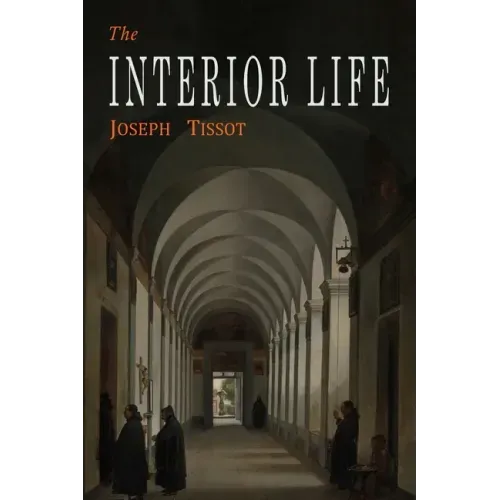 The Interior Life: Simplified and Reduced to Its Fundamental Principle