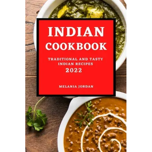 Indian Cookbook 2022: Traditional and Tasty Indian Recipes