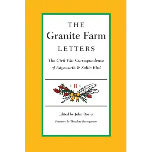 The Granite Farm Letters: The Civil War Correspondence of Edgeworth and Sallie Bird
