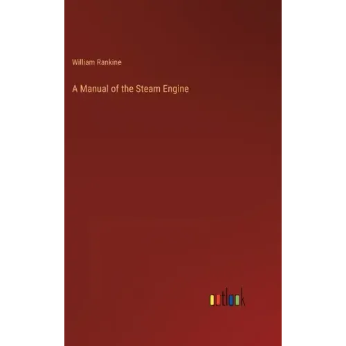 A Manual of the Steam Engine