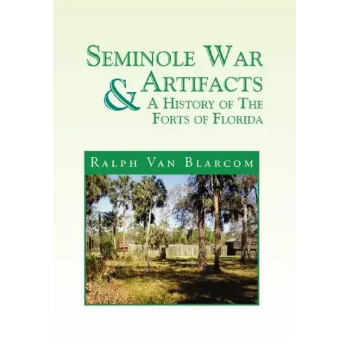 Seminole War Artifacts & a History of the Forts of Florida
