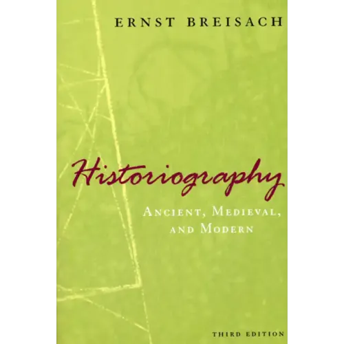 Historiography: Ancient, Medieval, and Modern, Third Edition