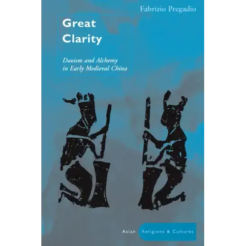 Great Clarity: Daoism and Alchemy in Early Medieval China