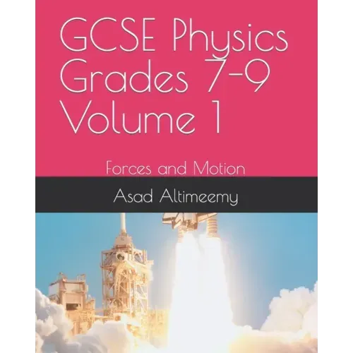 GCSE Physics Grades 7-9 Volume 1: Forces and Motion