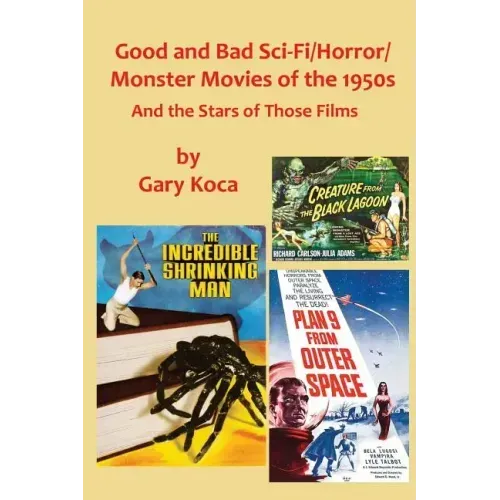 Good and Bad Sci-Fi/Horror Movies of the 1950s: And the Stars Who Were in Those Films