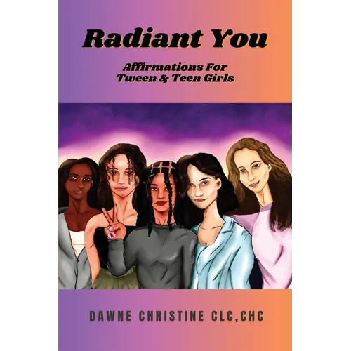 Radiant You: Affirmations for Tween & Teen Girls: Affirmations for Tweens and Teen Girls