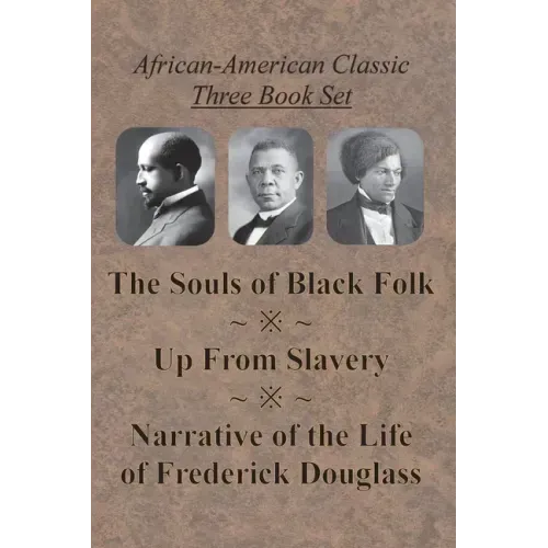 African-American Classic Three Book Set - The Souls of Black Folk, Up From Slavery, and Narrative of the Life of Frederick Douglass