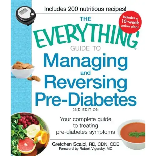 The Everything Guide to Managing and Reversing Pre-Diabetes: Your Complete Guide to Treating Pre-Diabetes Symptoms