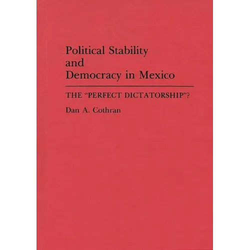 Political Stability and Democracy in Mexico: The Perfect Dictatorship?