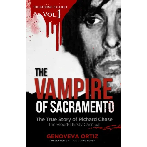 The Vampire of Sacramento: The True Story of Richard Chase The Blood-Thirsty Cannibal