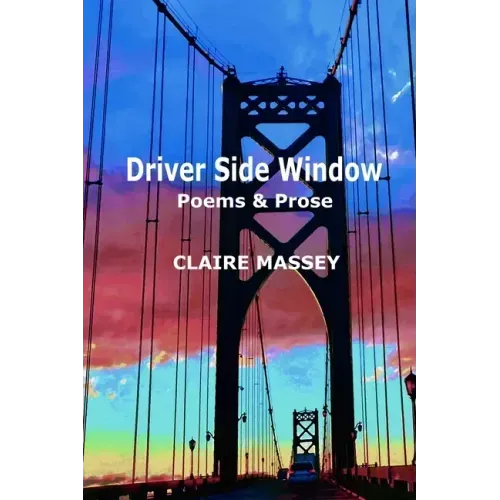 Driver Side Window: Poems & Prose