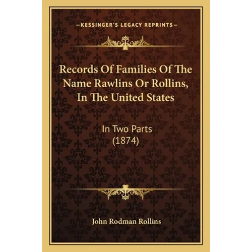 Records Of Families Of The Name Rawlins Or Rollins, In The United States: In Two Parts (1874)