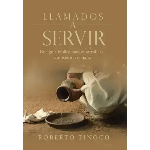 Llamados a Servir: Una Guía Bíblica Para Desarrollar El Ministerio Cristiano