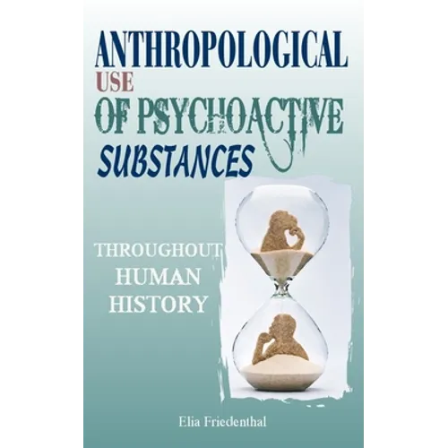 Anthropological Use of Psychoactive Substances Throughout Human History