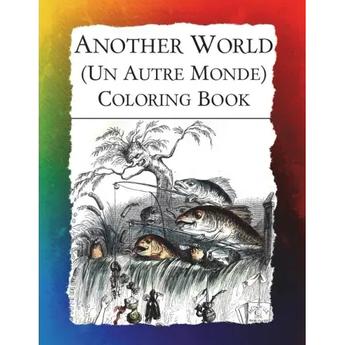 Another World (Un Autre Monde) Coloring Book: Illustrations from J J Grandville's 1844 surrealist classic