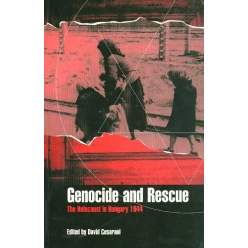 Genocide and Rescue: The Holocaust in Hungary 1944