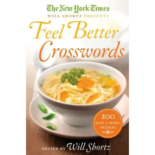 The New York Times Will Shortz Presents Feel Better Crosswords: 200 Easy to Hard Puzzles