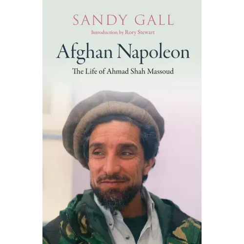 Afghan Napoleon: The Life of Ahmad Shah Massoud