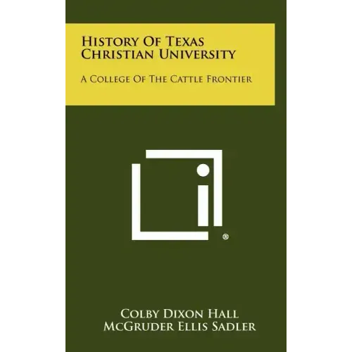 History Of Texas Christian University: A College Of The Cattle Frontier