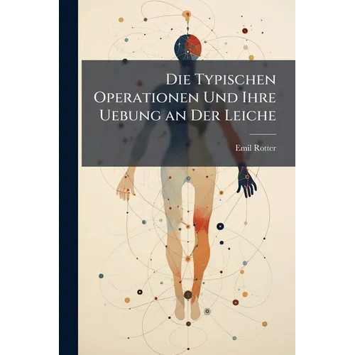 Die Typischen Operationen Und Ihre Uebung an Der Leiche